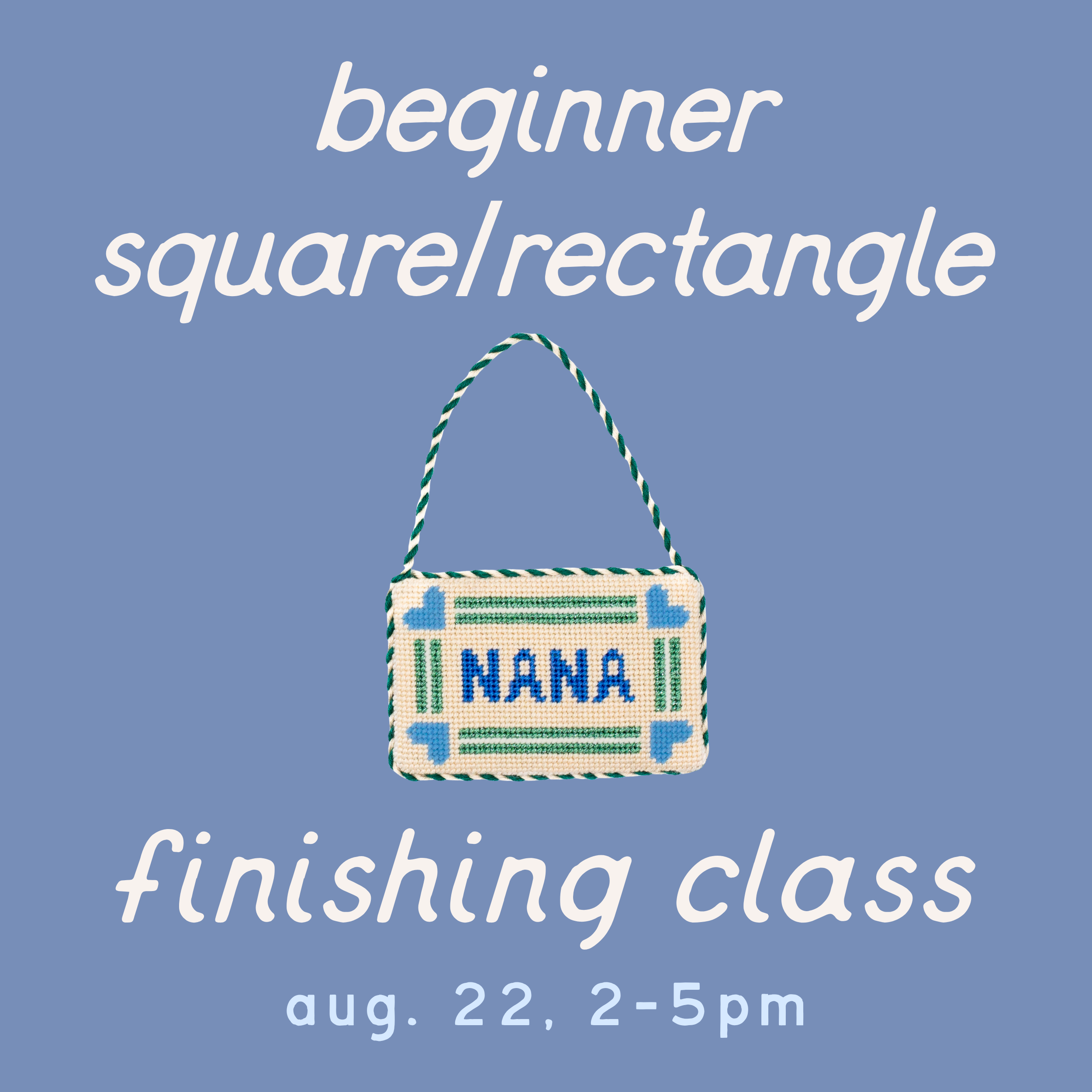 Promotional graphic for a "beginner square/rectangle finishing class" featuring a finished rectangular needlepoint object with the word "NANA", a handle, and blue and green details on a blue-grey background