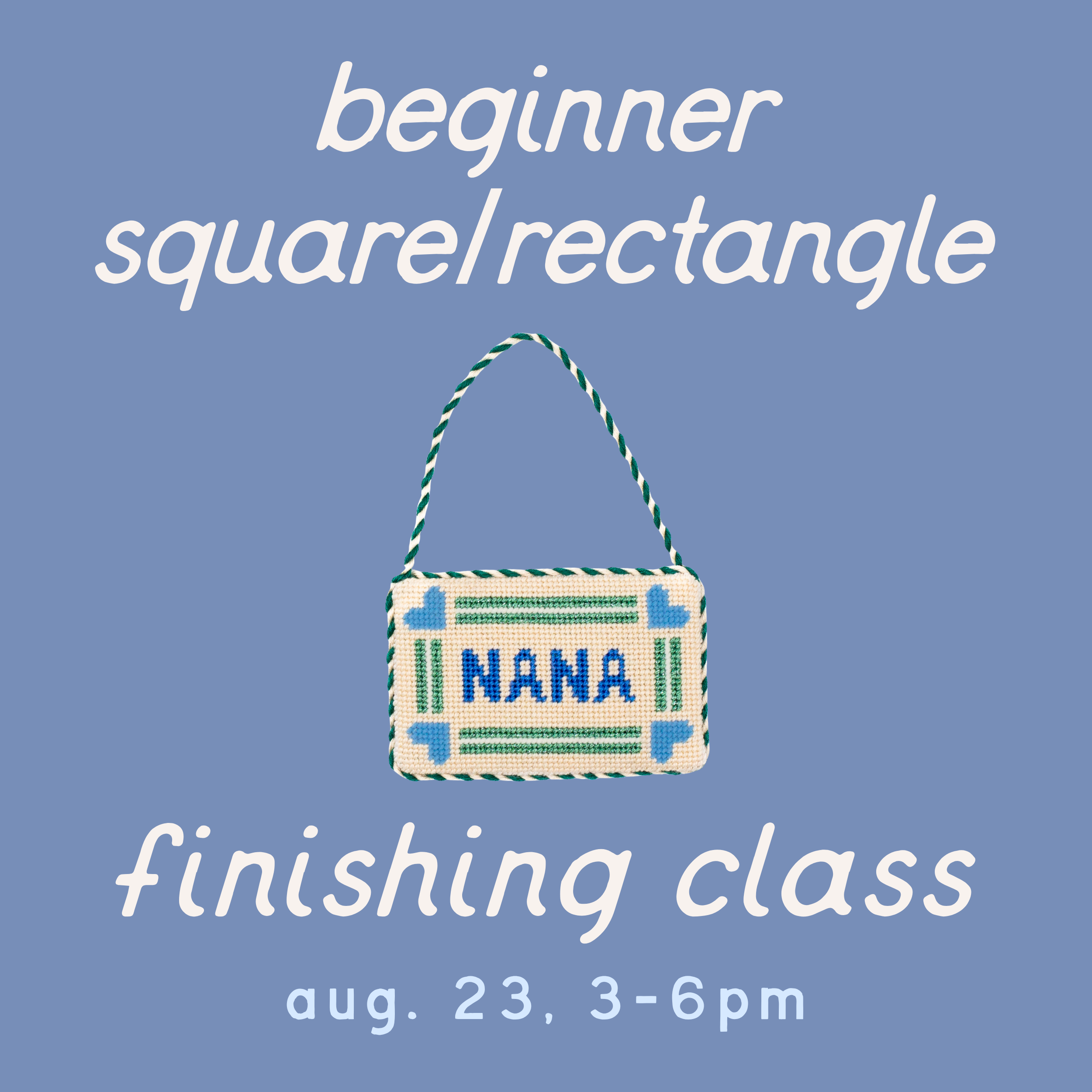A blue promotional graphic with white text reading 'beginner square/rectangle finishing class' and 'aug. 23, 3-6pm', centered around a small embroidered-style hanging sign that says 'NANA'.