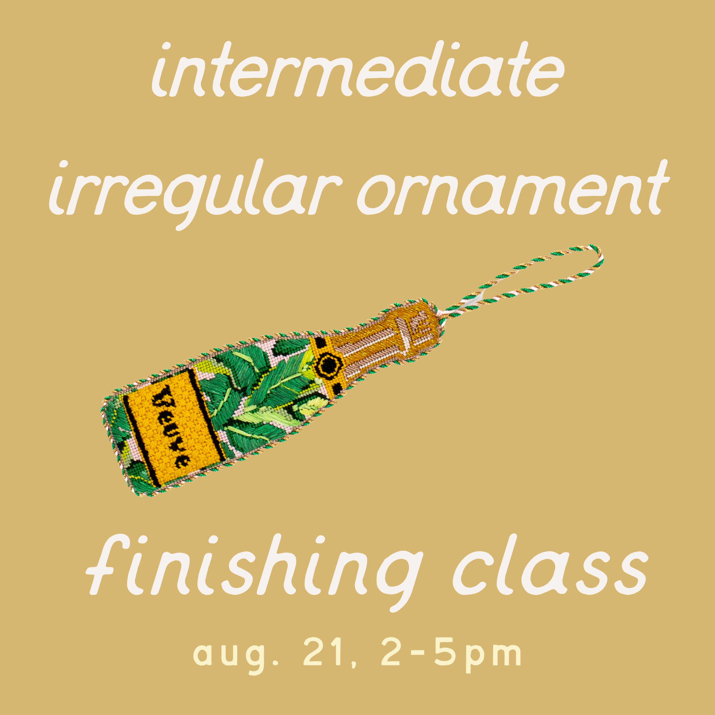 Promotional graphic for an "intermediate irregular ornament finishing class" featuring a champagne bottle-shaped needlepoint ornament with a yellow label, green foliage design, and a twisted cord hanging loop on a gold background