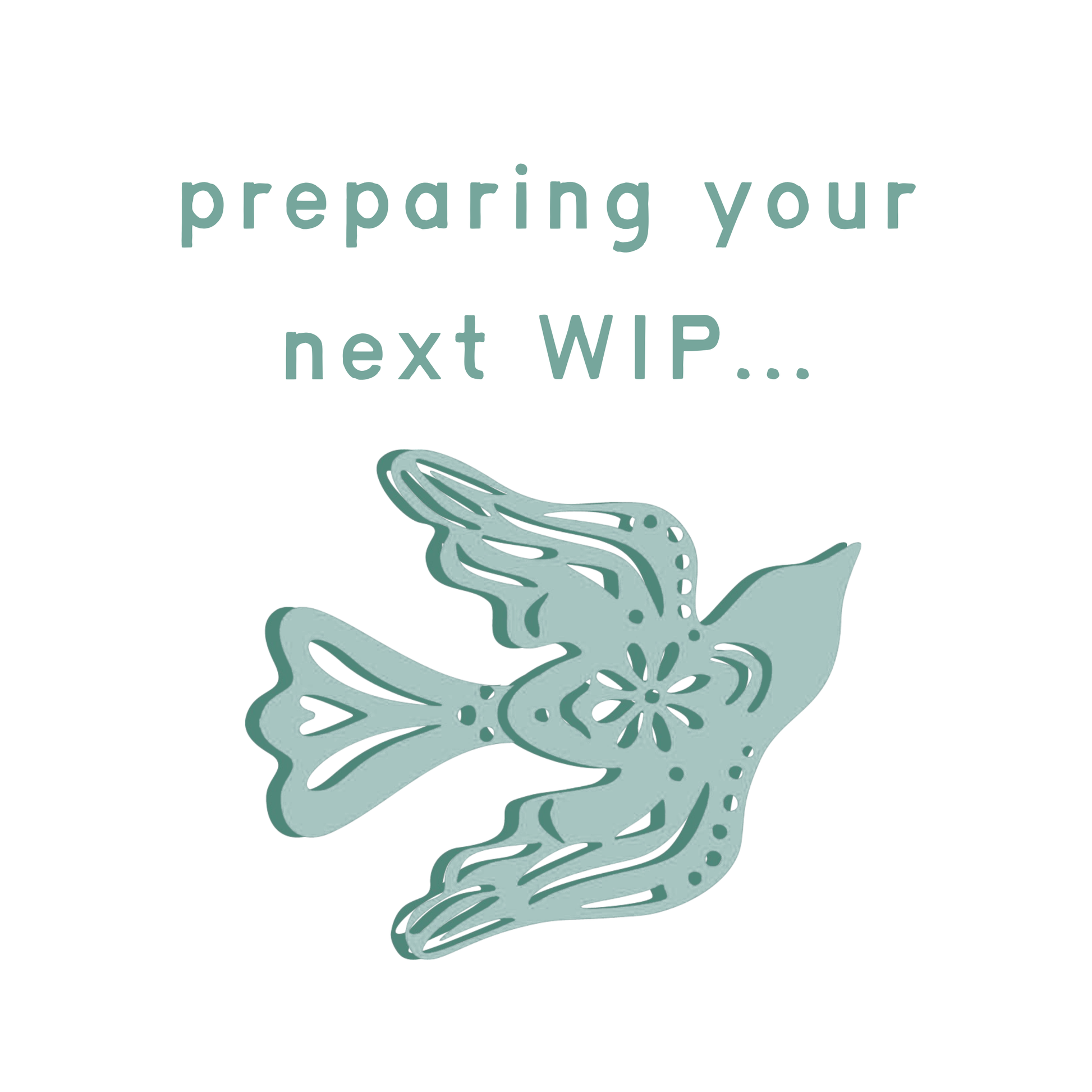 Decorative die cut shaped like a bird with text 'preparing your next WIP...' on a light green background